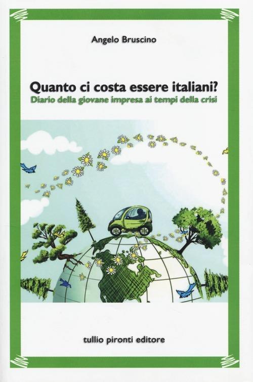 Quanto ci costa essere italiani? Diario della giovane impresa ai tempi della crisi - Angelo Bruscino - copertina