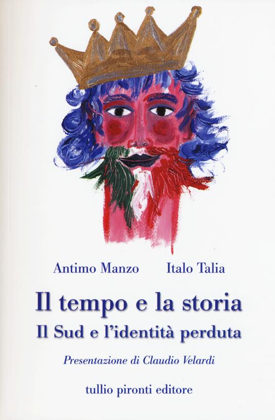 Il tempo e la storia. Il Sud e l'identità perduta - Antimo Manzo,Italo Talia - copertina