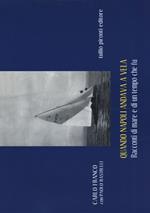 Quando Napoli andava a vela. Racconti di mare e di un tempo che fu