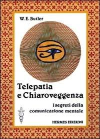 Telepatia e chiaroveggenza. I segreti della comunicazione mentale - W. E. Butler - copertina