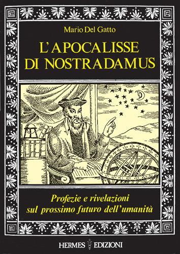 L' apocalisse di Nostradamus. Profezie e rivelazioni sul prossimo futuro dell'umanità - Mario Del Gatto - copertina