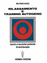 Rilassamento e training autogeno. Teorie e tecniche pratiche di autoterapia