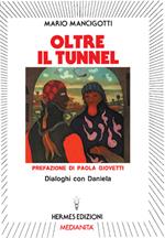 Oltre il tunnel. Dialoghi con Daniela