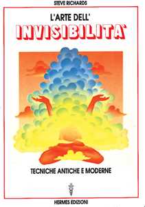 Libro L' arte dell'invisibilità. Tecniche antiche e moderne Steve Richards