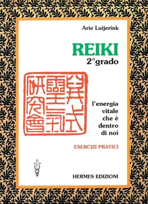 Reiki. L'energia vitale che è dentro di noi. Esercizi pratici. 2º grado - Arie Luijerink - copertina