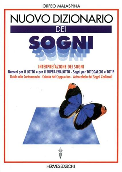 Nuovo dizionario dei sogni. Interpretazione dei sogni. Numeri per il lotto, segni per totocalcio e totip. Guida alla cartomanzia. Cabala del cappuccino... - Orfeo Malaspina - copertina