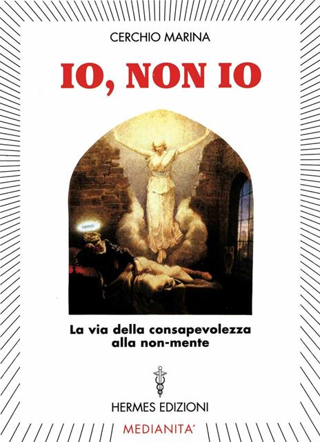 Io, non io. La via della consapevolezza alla non-mente - Marina Cerchio - 2