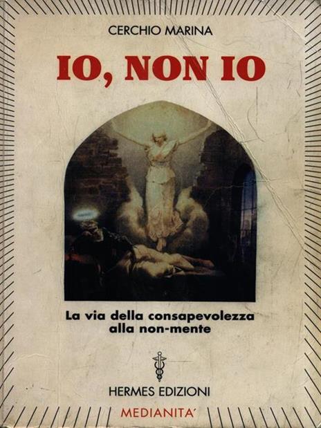 Io, non io. La via della consapevolezza alla non-mente - Marina Cerchio - 4