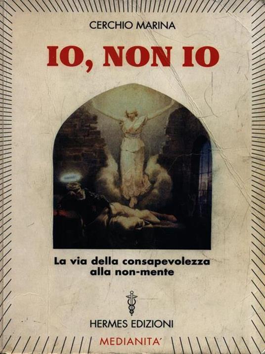 Io, non io. La via della consapevolezza alla non-mente - Marina Cerchio - 4