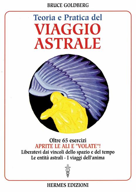 Teoria e pratica del viaggio astrale. Aprite le ali e «Volate»! - Bruce Goldberg - 3