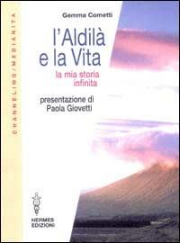 L' aldilà e la vita. La mia storia infinita - Gemma Cometti - copertina