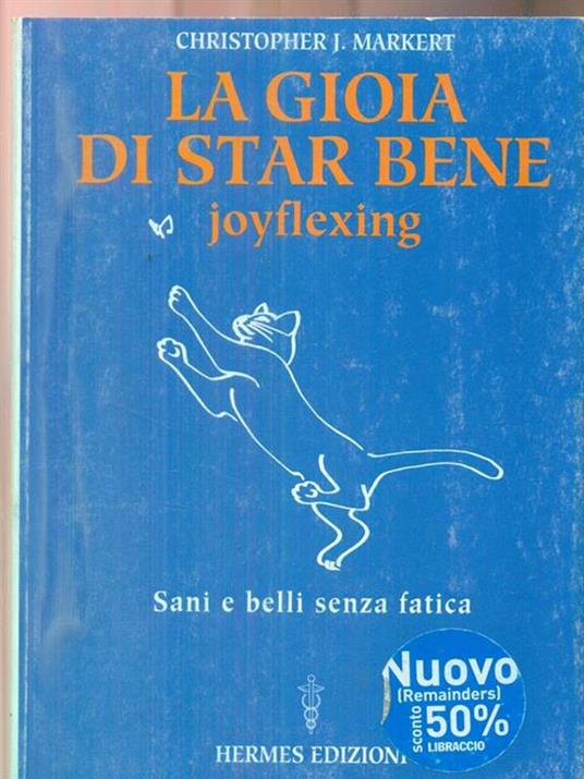 La gioia di star bene. Joyflexing. Sani e belli senza fatica - Christopher J. Markert - copertina