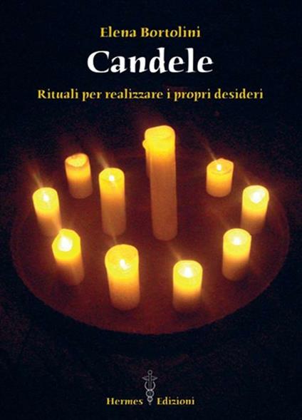 Candele. Rituali per realizzare i propri desideri - Elena Bortolini - copertina