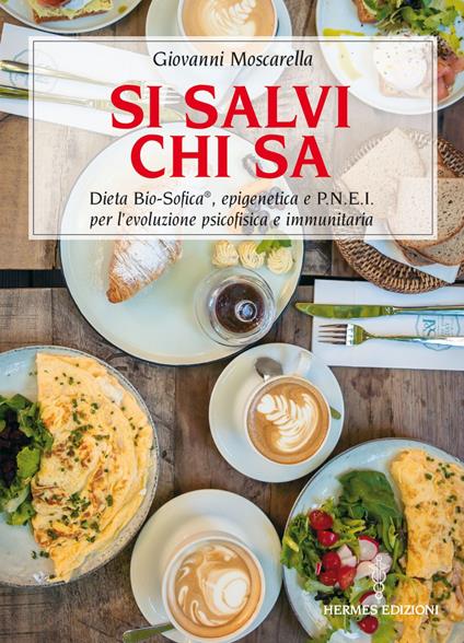 Si salvi chi sa. Dieta Bio-Sofica®, epigenetica e P.N.E.I. per l'evoluzione psicofisica e immunitaria - Giovanni Moscarella - ebook