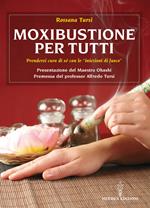 Moxibustione per tutti. Prendersi cura di sé con le iniezioni di fuoco