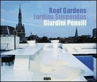 Giardini pensili-Roof garden. Ediz. italiana, francese, inglese - copertina