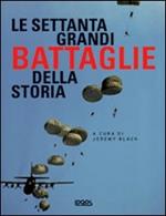 Le settanta grandi battaglie della storia