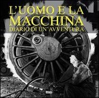 L' uomo e la macchina. Diario di un'avventura. Ediz. italiana, spagnola, portoghese e inglese - copertina