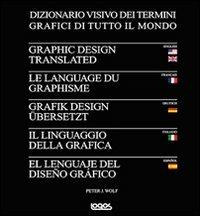 Il linguaggio della grafica. Ediz. italiana, inglese, francese, tedesca e spagnola - Peter J. Wolf - copertina