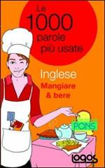 Inglese mangiare & bere. Le 1000 parole più usate