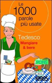 Tedesco mangiare & bere. Le 1000 parole più usate - copertina