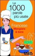 Francese mangiare & bere. Le 1000 parole più usate