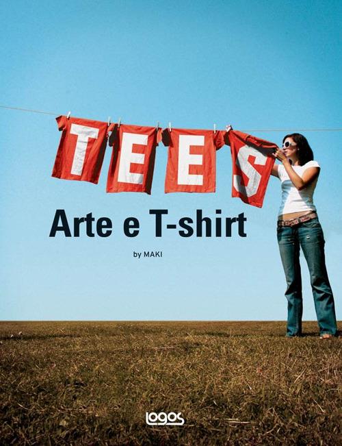 Tees. Arte e t-shirt. Ediz. illustrata - copertina