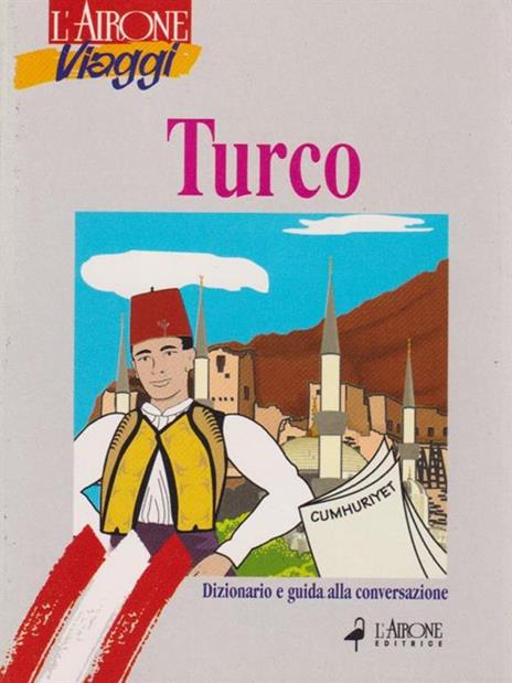 Turco. Dizionario e guida alla conversazione - Marta Bertolini,Semsa Gezgin - 2