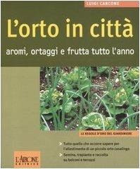 L' orto in città. Aromi, ortaggi e frutta tutto l'anno - Luigi Carcone - copertina