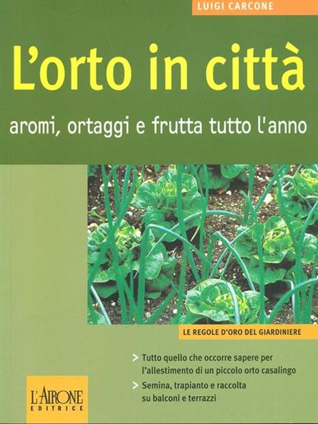 L' orto in città. Aromi, ortaggi e frutta tutto l'anno - Luigi Carcone - 6