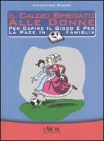 Il calcio spiegato alle donne. Per capire il gioco e per la pace in famiglia