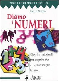 Diamo i numeri. Giochi e indovinelli per scoprire che 4 + 4 non sempre fa otto... - Pietro Gorini - 3