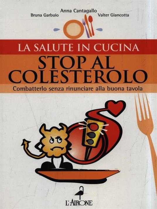 Stop al colesterolo. Combatterlo senza rinunciare alla buona tavola - Bruna Garbuio,Anna Cantagallo,Valter Giancotta - 2