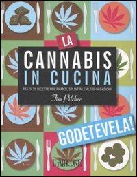 La cannabis in cucina. Più di 35 ricette per pranzi, spuntini e altre occasioni - Tim Pilcher - 3