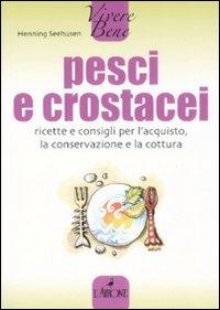 Pesci e crostacei. Ricette e consigli per l'acquisto, la conservazione e la cottura - Henning Seehusen - copertina