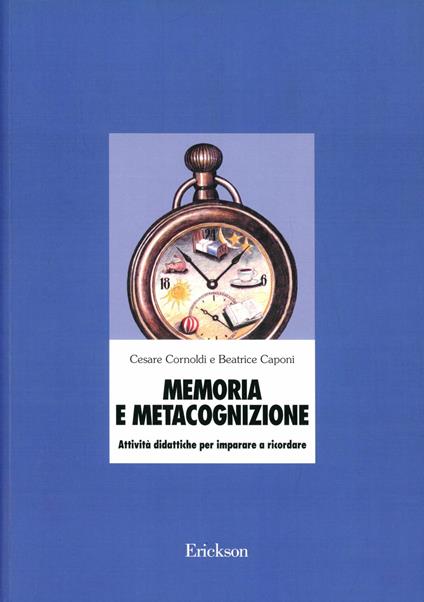 Memoria e metacognizione. Attività didattiche per imparare a ricordare - Cesare Cornoldi,Beatrice Caponi - copertina