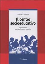 Il centro socioeducativo. Organizzazione e programmazione educativa