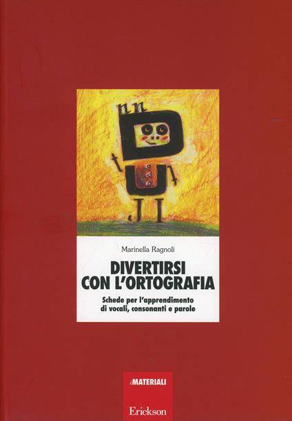 Divertirsi con l'ortografia. Schede per l'apprendimento di vocali, consonanti e parole - Marinella Ragnoli - copertina