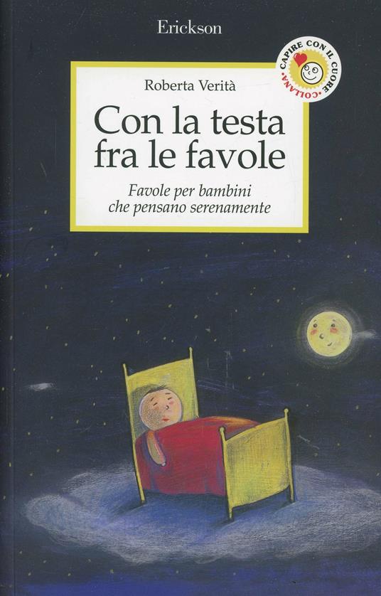 Con la testa fra le favole. Favole per bambini che pensano serenamente - Roberta Verità - copertina