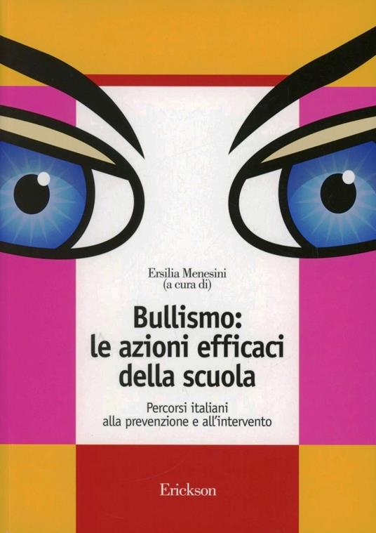 Bullismo: le azioni efficaci della scuola. Percorsi italiani alla prevenzione e all'intervento - copertina