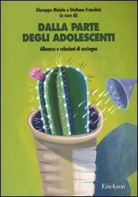 Dalla parte degli adolescenti. Alleanze e relazioni di sostegno - Giuseppe Maiolo,Giuliana Franchini - copertina