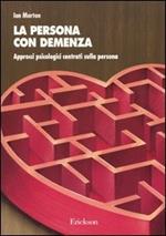 La persona con demenza. Approcci psicologici centrati sulla persona