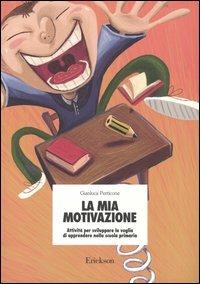 La mia motivazione. Attività per sviluppare la voglia di apprendere nella scuola primaria - Gianluca Perticone - copertina