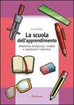 La scuola dell'apprendimento. Didattiche disciplinari, modelli e applicazioni operative