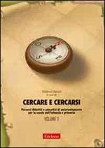 Cercare e cercarsi. Vol. 1: Percorsi didattici e educativi di autorientamento per la scuola dell'infanzia e primaria.