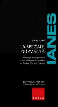 La speciale normalità. Strategie di integrazione e inclusione per le disabilità e i bisogni educativi speciali - Dario Ianes - copertina