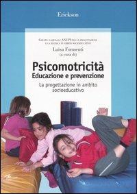 Psicomotricità. Educazione e prevenzione. La progettazione in ambito socioeducativo - copertina