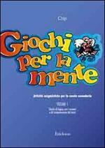 Giochi per la mente. Attività enigmistiche per la Scuola secondaria. Vol. 1: Giochi di logica con i numeri e di comprensione del testo