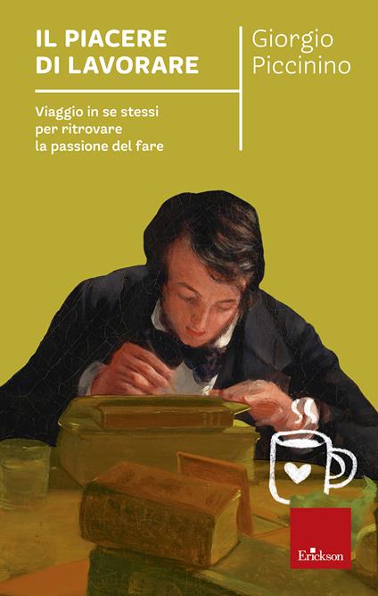 Il piacere di lavorare. Viaggio in se stessi per ritrovare la passione del fare - Giorgio Piccinino - copertina