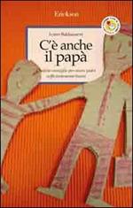 C'è anche il papà. Qualche consiglio per essere padri sufficientemente buoni